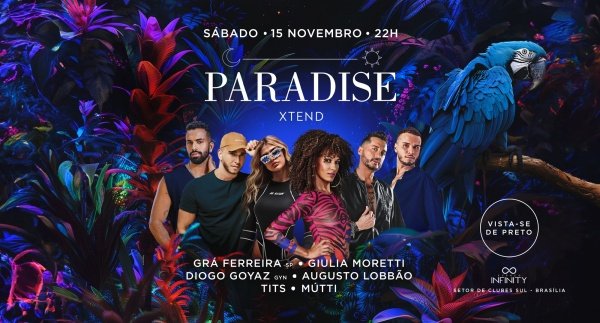 PARADISE XTEND – Sábado, 15 de Novembro.Espaço Infinity Eventos e Infinity Hair Salão Boutique – Brasília, DFSábado, 15 de Nov às 22:00