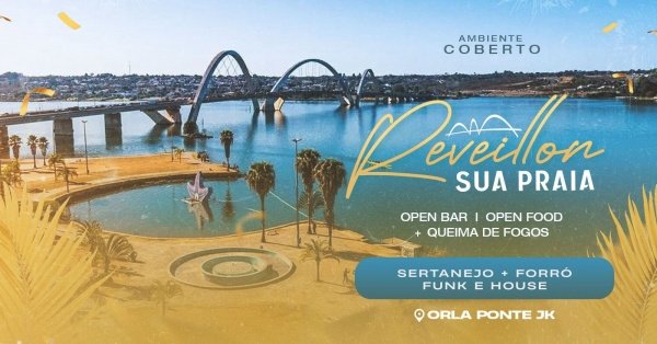 RÉVEILLON SUA PRAIA –  ORLA DA PONTE JKOrla da Ponte JK – Brasília, DFQuarta, 31 de Dez às 21:00