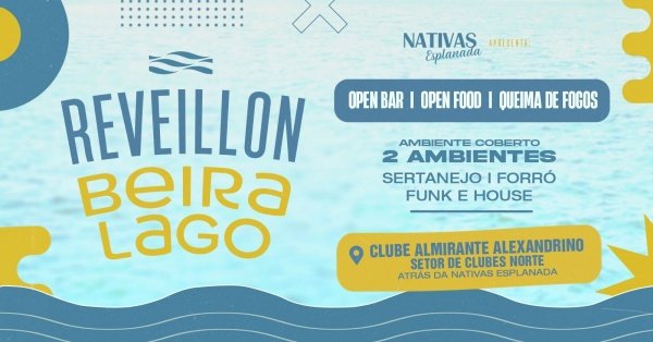 RÉVEILLON BEIRA LAGO – NATIVAS GRILL ESPLANADAClube Almirante Alexandrino – Brasília, DFQuarta, 31 de Dez às 21:00
