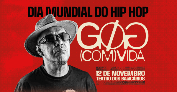 GOG (COM) VIDASindicato dos Bancários e Teatro dos Bancários – Brasília, DFQuarta, 12 de Nov às 15:00