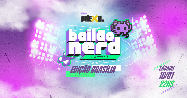 Bailão Nerd – Edição BrasíliaAnexo BZ – Brasília, DFSábado, 10 de Jan às 22:00