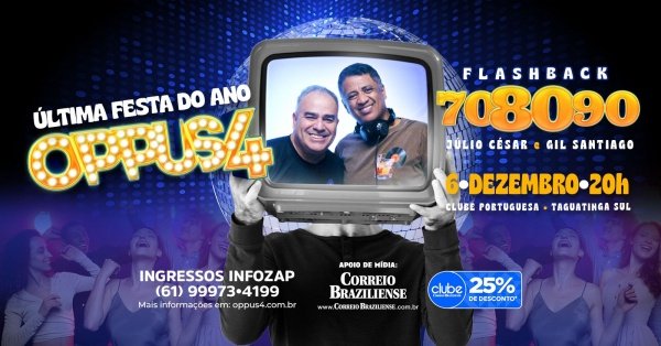ULTIMOS INGRESSOS FESTA ANOS 70 80 90  OPPUS 4 MESAS SOMENTE NO ZAP 61-99973-4199Clube da Portuguesa – Brasília, DFSábado, 06 de Dez às 20:00