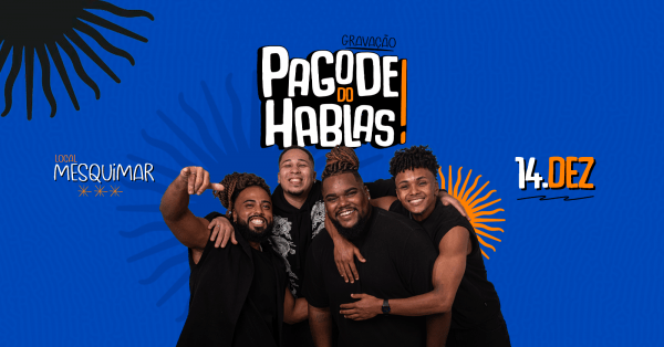 GRAVAÇÃO – PAGODE DO HABLASMesquimar Cozinha e Bar – Brasília, DFDomingo, 14 de Dez às 14:00
