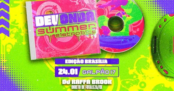Deu Onda Summer Eletrohits – Edição BrasíliaGalpão 17 – Brasília, DFSábado, 24 de Jan às 22:00