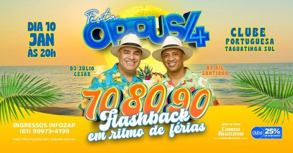 ULTIMOS INGRESSOS FESTA OPPUS 4 ANOS 70 80 90  OPPUS 4 MESAS SOMENTE PELO 61-99973-4199Clube da Portuguesa – Brasília, DFSábado, 10 de Jan às 20:00