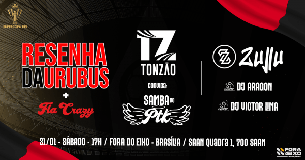 Resenha URUBUS + Fla Crazy | ZULLU + Tonzão convida Samba do PTKComplexo Fora do Eixo – Brasília, DFSábado, 31 de Jan às 17:00
